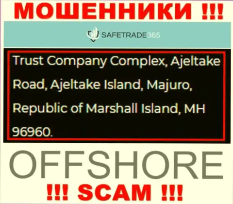 Не взаимодействуйте с интернет-мошенниками SafeTrade365 - оставляют без денег !!! Их адрес в офшоре - Trust Company Complex, Ajeltake Road, Ajeltake Island, Majuro, Republic of Marshall Island, MH 96960