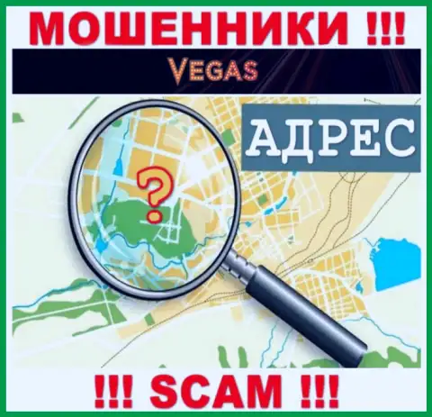 Будьте осторожны, Vegas Casino мошенники - не желают распространять сведения об официальном адресе регистрации организации