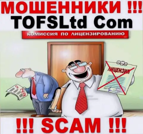 Работа с конторой TOFSLtd Com может стоить Вам пустых карманов, у указанных интернет-ворюг нет лицензии
