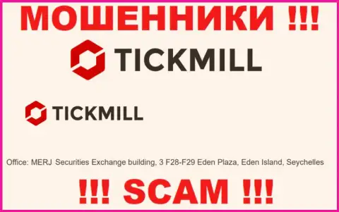 Добраться до конторы Tickmill, чтоб вернуть назад свои финансовые вложения нереально, они располагаются в офшорной зоне: MERJ Securities Exchange building, 3 F28-F29 Eden Plaza, Eden Island, Republic of Seychelles